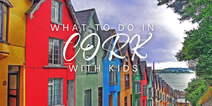 Things to do in Cork with kids: Family fun in The Rebel County