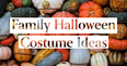 Let’s get silly-spooky with even MORE family Halloween costume ideas
